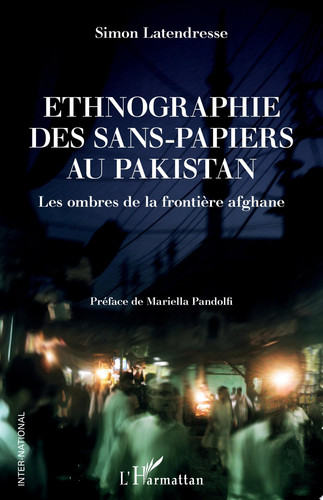 Ethnographie des sans-papiers au Pakistan Les ombres de la frontière afghane