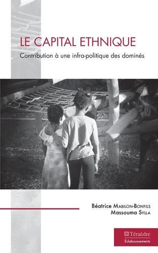 Le capital ethnique - Contribution à une infra-politique des dominés