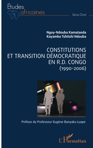 Constitutions et transition démocratique en R.D. Congo (1990-2006)