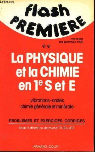 La physique et la chimie en 1e S et E. - Vibrations-ondes, chimie générale et minérale