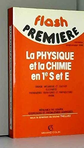 La Physique et la chimie en 1e S et E énergie mécanique et chaleur, électricité, phénomènes vibratoires et propagation, chimie