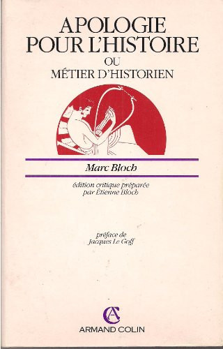 Apologie pour l'histoire, ou, Métier d'historien (French Edition)