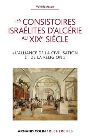 Les consistoires israélites d'Algérie au XIXe siècle: l'alliance de la civilisation et de la religion