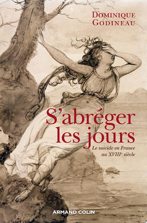 S'abreger Les Jours: Le Suicide Au XVIIIe Siecle