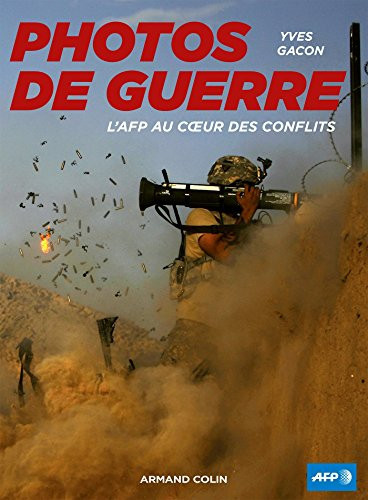Photos de guerre l'AFP au coeur des conflits