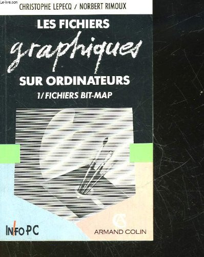Les fichiers graphiques sur ordinateurs Tome 1 fichiers BIT-MAP