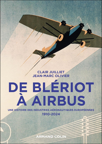 De Blériot à Airbus: Une histoire des industries aéronautiques européennes - 1910-2024