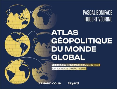 Atlas géopolitique du monde global: 100 cartes pour comprendre un monde chaotique