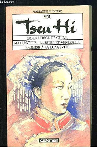 Moi, Tseu Hi impératrice de Chine, maternelle, illustre et vénérable, promise à la longévité
