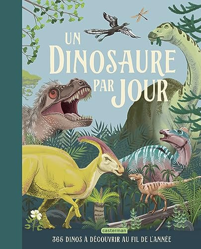 Un dinosaure par jour 365 dinos à découvrir au fil de l'année