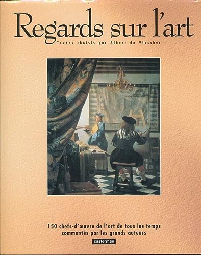 Regards sur l'art: 150 chefs-d'œuvre de l'art de tous les temps commentés par les grands auteurs (French Edition)