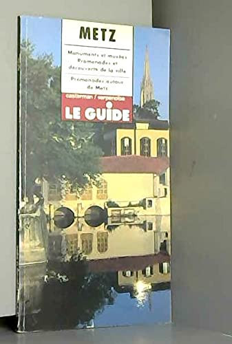 Metz monuments et musées, promenades et découverte de la ville ; promenades autour de Metz