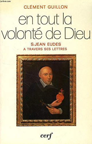 En tout la volonté de Dieu: Saint Jean Eudes à travers ses lettres (French Edition)
