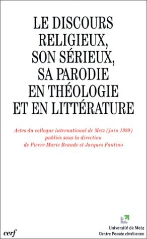 LE DISCOURS RELIGIEUX, SON SÉRIEUX, SA PARODIE ENTHÉOLOGIE ET EN LITTÉRATURE