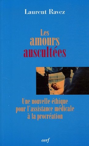 Les amours auscultées une nouvelle éthique pour l'assistance médicale à la procréation