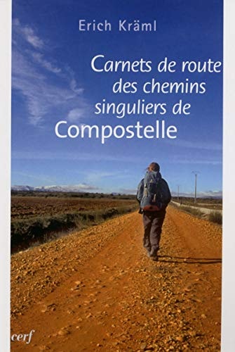 Carnets de route des chemins singuliers de Compostelle : le chemin du littoral & El Camino del Norte, El Camino inglès, El Camino portugés : 2400 kilomètres à pied sur des chemins non battus
