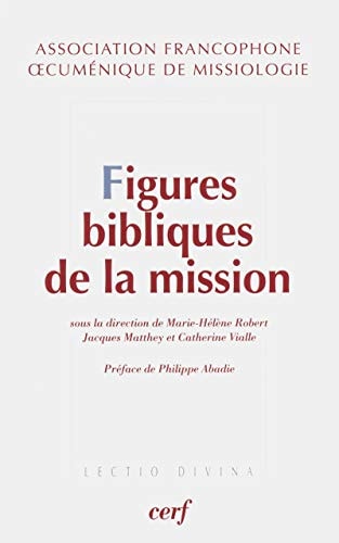 Figures bibliques de la mission exégèse et théologie de la mission : approches catholiques et protestantes