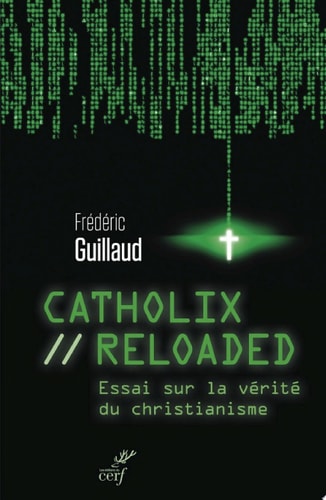 Catholix reloaded Essai sur la vérité du christianisme