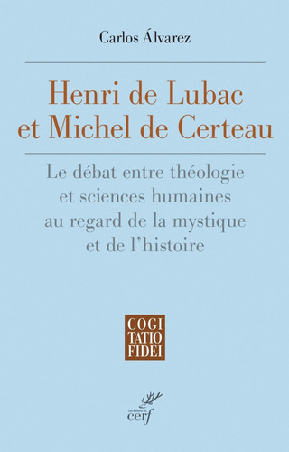 Henri de Lubac et Michel de Certeau le débat entre théologie et sciences humaines en regard de la mystique et de l'histoire (1940-1986)
