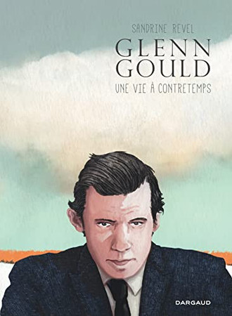 Glenn Gould: une vie à contre temps
