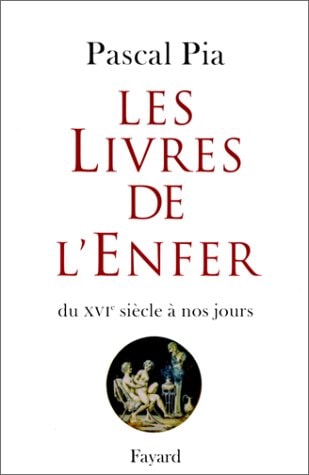 Les livres de l'Enfer bibliographie critique des ouvrages érotiques dans leurs différentes éditions du XVIe siècle à nos jours