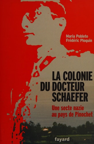 La colonie du docteur Schaefer une secte nazie au pays de Pinochet