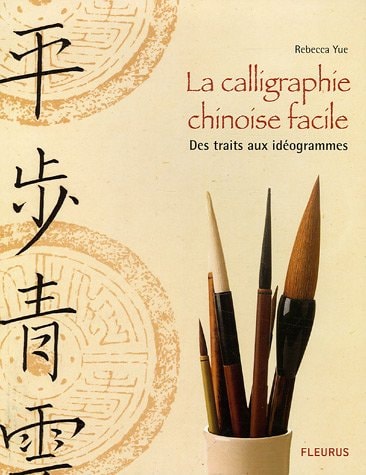 La calligraphie chinoise facile des traits aux idéogrammes