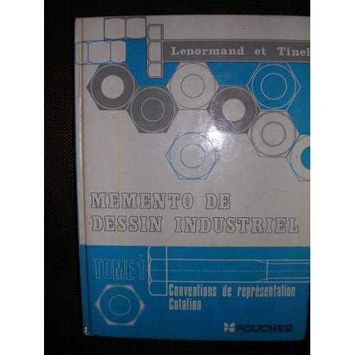Mémento de dessin industriel Tome 1 Conventions de représentation, cotation