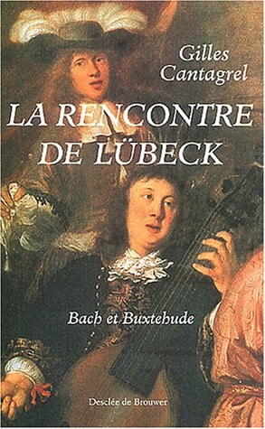 La Rencontre de Lubeck: Back et Buxtehude (Essai/ Roman religieux)