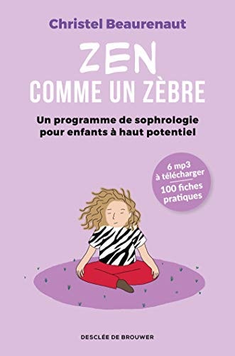 Zen comme un zèbre Mon programme de sophrologie pour enfants haut potentiel