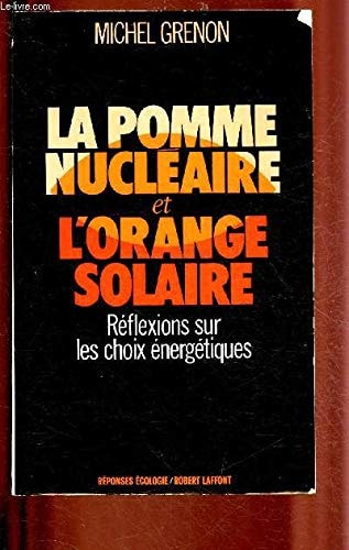La pomme nucléaire et l'orange solaire réflexions sur les choix énergétiques