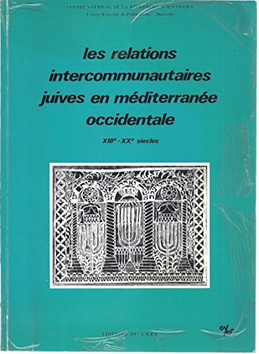 Les Relations intercommunautaires juives en Méditerranée occidentale, XIIIe-XXe siècles: Actes du colloque international de l'Institut d'histoire ... de Sénanque, mai 1982 (French Edition)