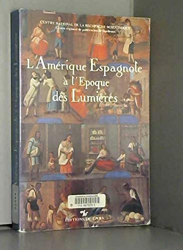 L'Amérique espagnole à l'époque des Lumières tradition-innovation-représentations : colloque franco-espagnol du CNRS, 18-20 septembre 1986