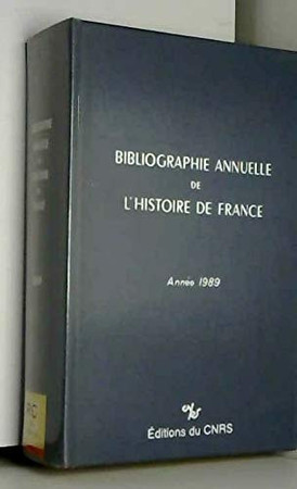 Bibliographie annuelle de l'histoire de France du cinquième siècle à 1958. 1989 (1990)