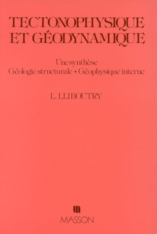Tectonophysique et géodynamique: Une synthèse, géologie structurale, géophysique interne (French Edition)