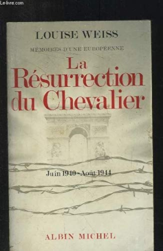 Mémoires d'une européenne: La résurrection du chevalier, Juin 1940 - Aout 1944
