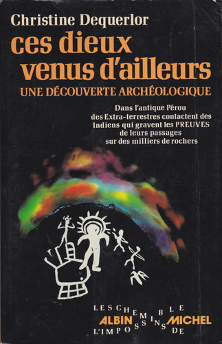 Ces dieux venus d'ailleurs: Une découverte archéologique dans l'antique Pérou, des Extraterrestres contactent des Indiens qui gravent les preuves ... Chemins de l'impossible) (French Edition)
