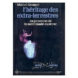 L'Héritage des extra-terrestres ou, Panorama de la médiumnité moderne