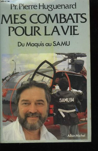 Mes combats pour la vie: Du maquis au SAMU (French Edition)