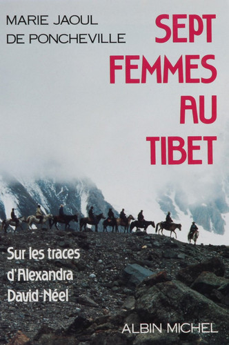 Sept femmes au Tibet sur les traces d'Alexandra David-Néel : voyage au Tibet Oriental