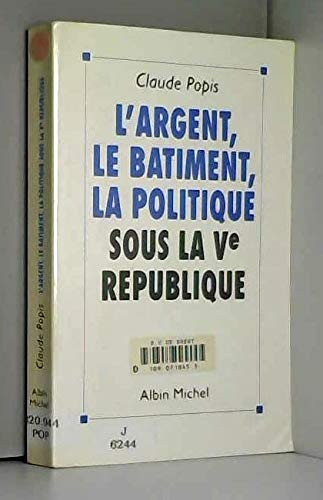 L'argent, le bâtiment, la politique sous la Ve République (French Edition)