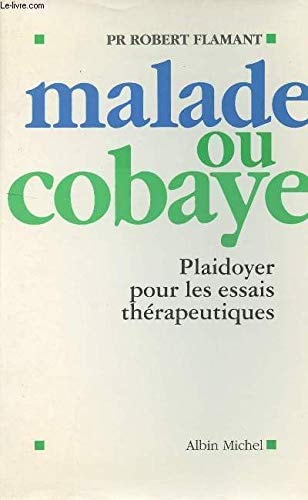 Malade ou cobaye: Plaidoyer pour les essais thérapeutiques (French Edition)