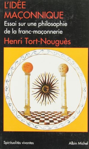 L'idée maçonnique essai sur une philosophie de la franc-maçonnerie