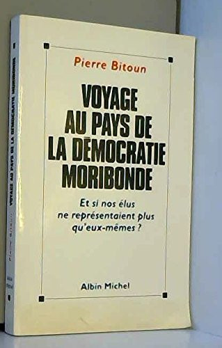 Voyage au pays de la démocratie moribonde: Et si nos élus ne représentaient plus qu'eux-mêmes? (French Edition)
