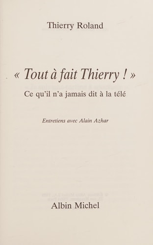 "Tout à fait Thierry !" ce qu'il n'a jamais dit à la télé ; entretiens avec Alain Azhar