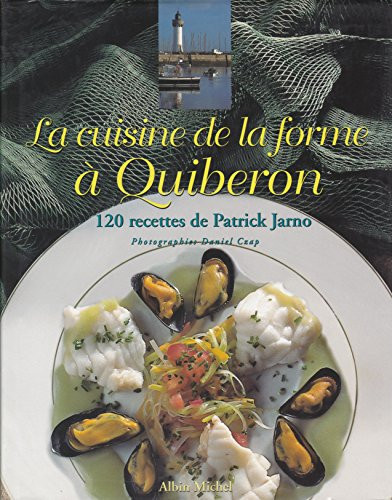 La cuisine de la forme à Quiberon 120 recettes de Patrick Jarno