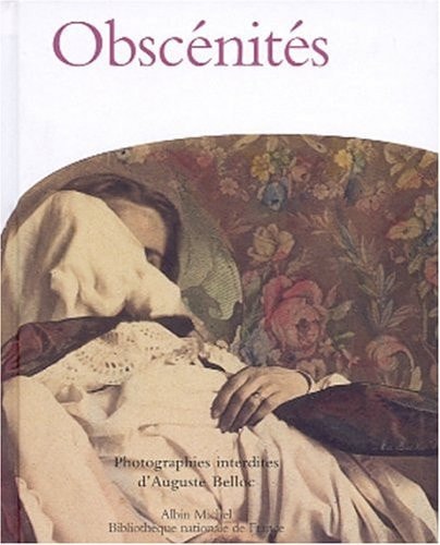 Obscénités: Photographies interdites d'Auguste Belloc