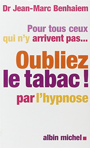 Oubliez le tabac ! la méthode révolutionnaire pour arrêter de fumer