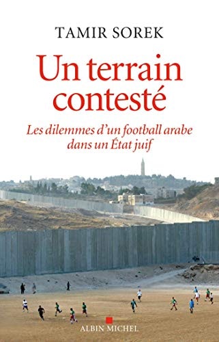 Un terrain contesté Les dilemmes d'un football arabe dans un Etat juif
