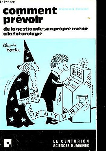 Comment prévoir: de la gestion de son propre avenir à la futurologie